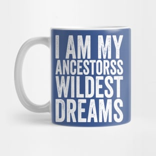 I Am My Ancestors Wildest Dreams White Mug